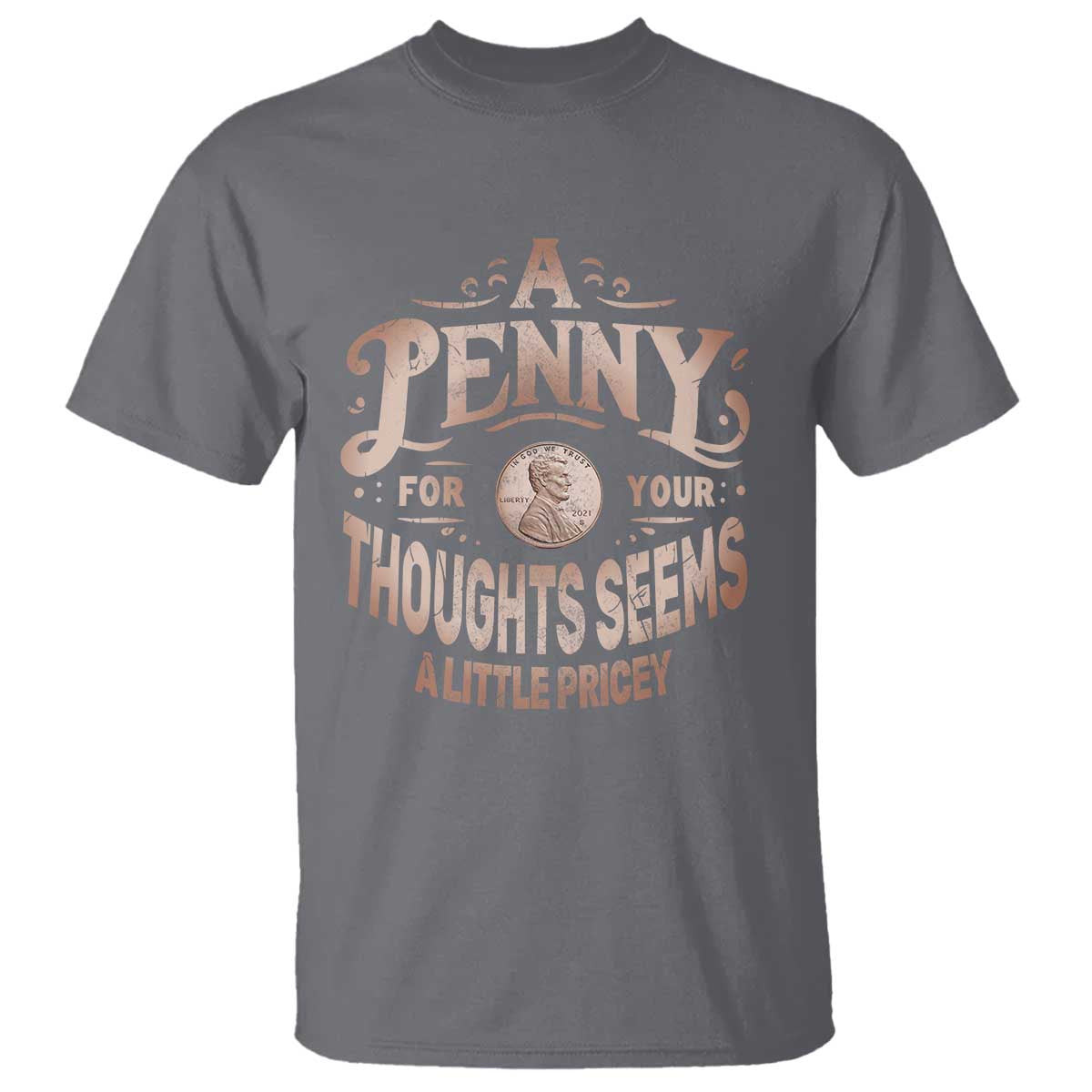 funny-a-penny-for-your-thought-seems-a-little-pricey-t-shirt