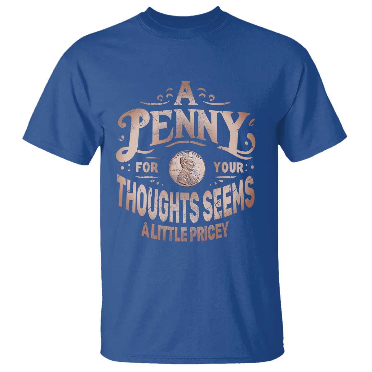 funny-a-penny-for-your-thought-seems-a-little-pricey-t-shirt