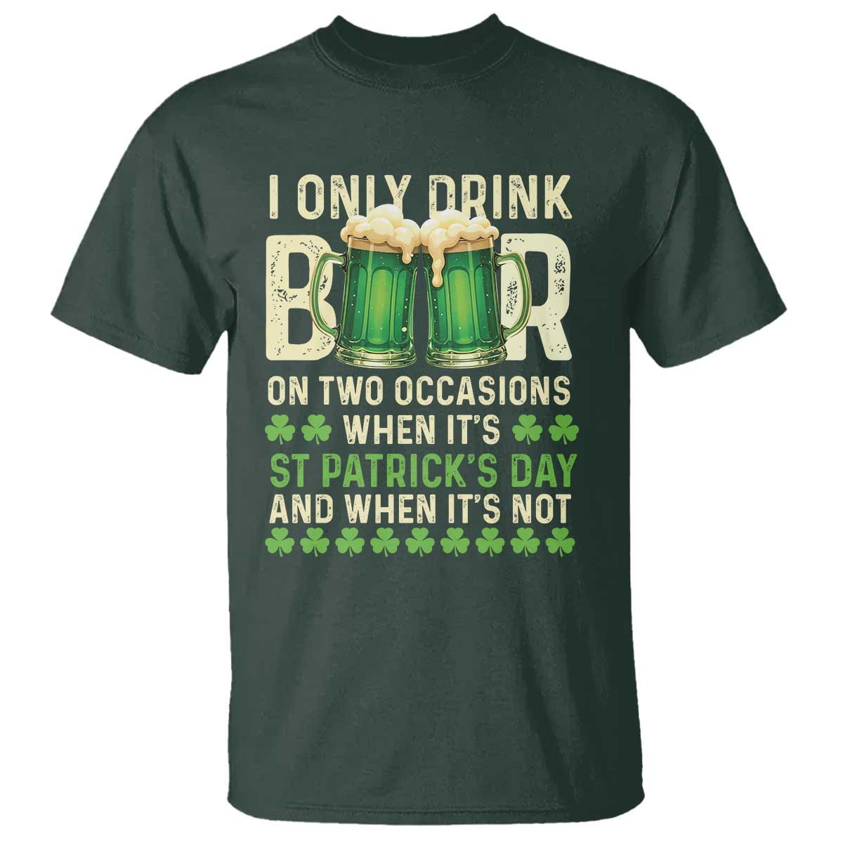 funny-irish-beer-drinking-st-patricks-day-t-shirt-i-only-drink-beer-on-two-occasions-when-its-st-patricks-day-and-when-its-not