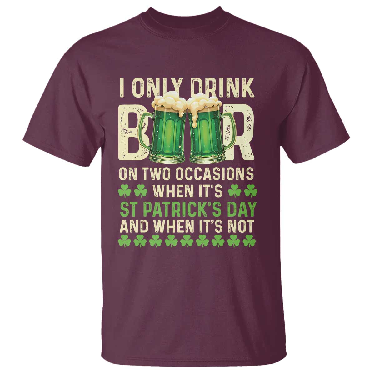 funny-irish-beer-drinking-st-patricks-day-t-shirt-i-only-drink-beer-on-two-occasions-when-its-st-patricks-day-and-when-its-not