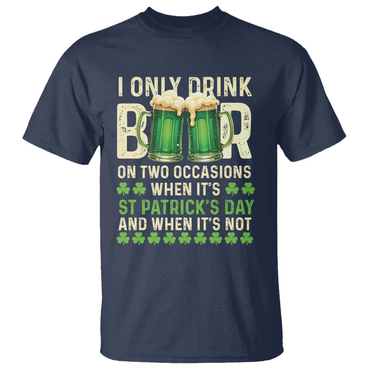 funny-irish-beer-drinking-st-patricks-day-t-shirt-i-only-drink-beer-on-two-occasions-when-its-st-patricks-day-and-when-its-not