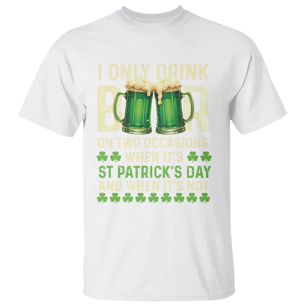 funny-irish-beer-drinking-st-patricks-day-t-shirt-i-only-drink-beer-on-two-occasions-when-its-st-patricks-day-and-when-its-not