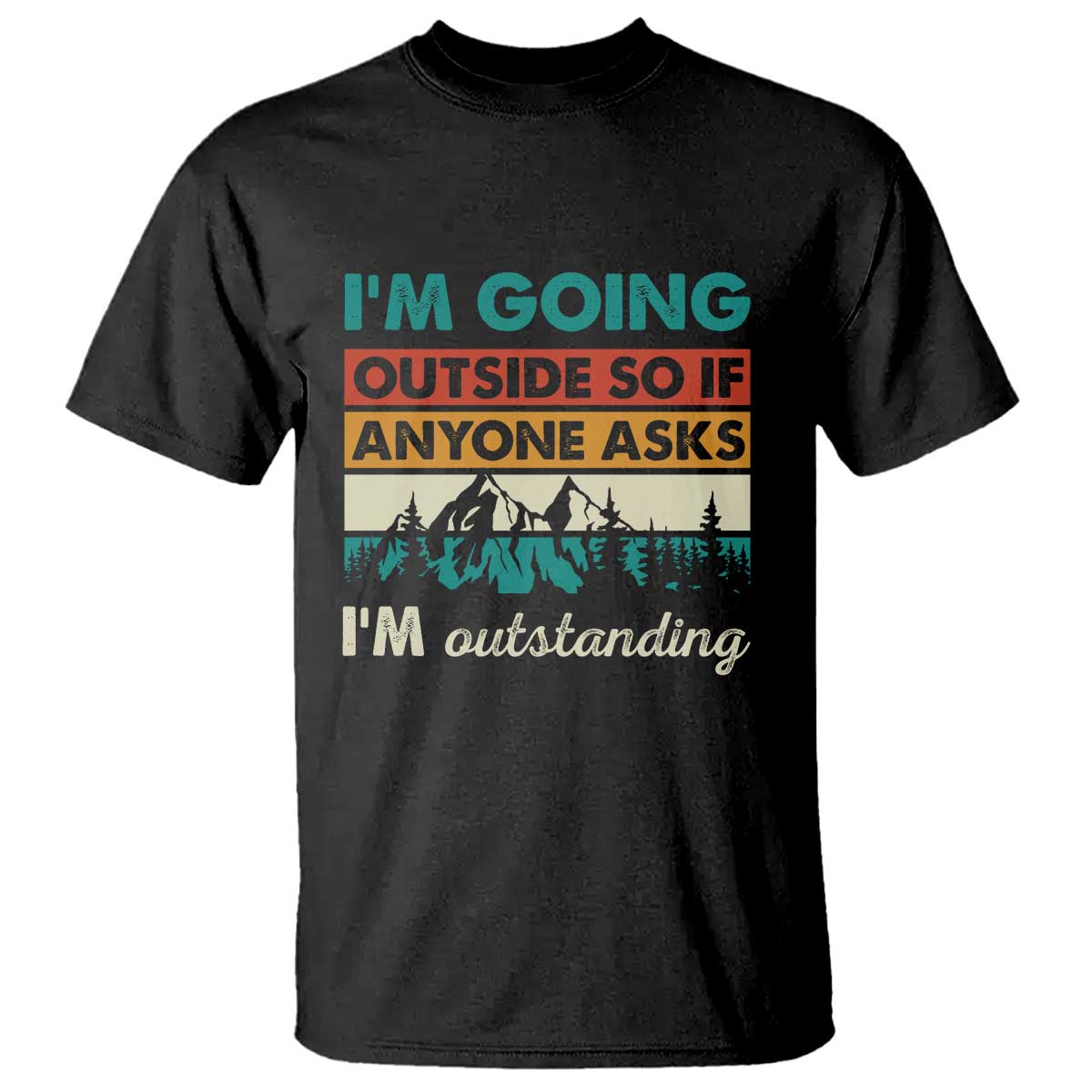 funny-i-m-going-outside-so-if-anyone-asks-i-m-outstanding-t-shirt-hiking-camping