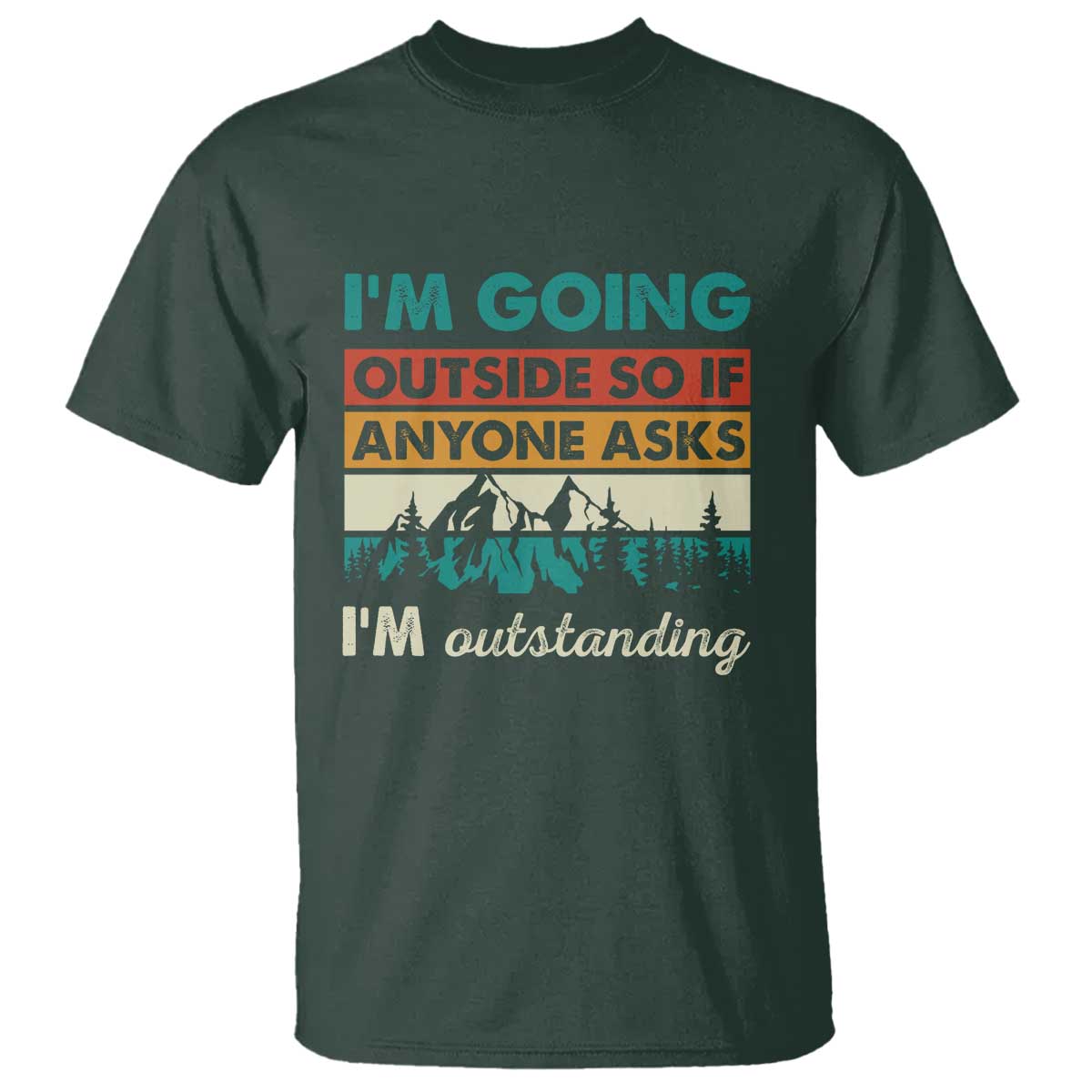 funny-i-m-going-outside-so-if-anyone-asks-i-m-outstanding-t-shirt-hiking-camping