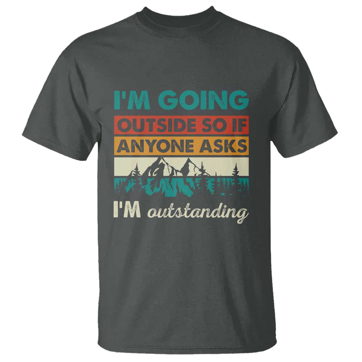 funny-i-m-going-outside-so-if-anyone-asks-i-m-outstanding-t-shirt-hiking-camping