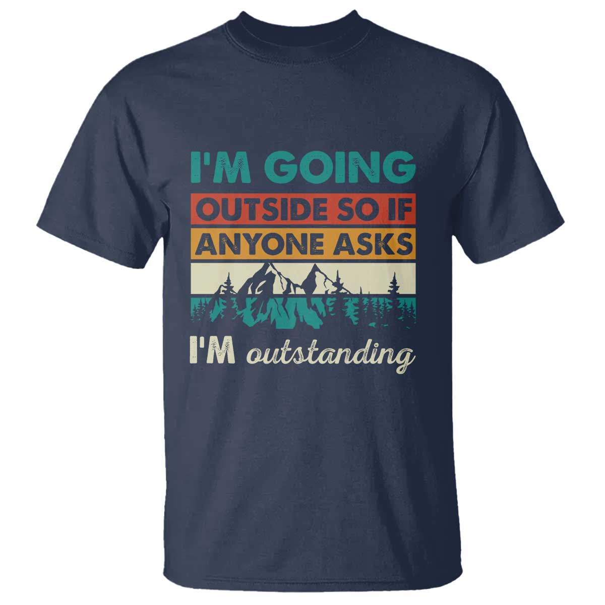 funny-i-m-going-outside-so-if-anyone-asks-i-m-outstanding-t-shirt-hiking-camping
