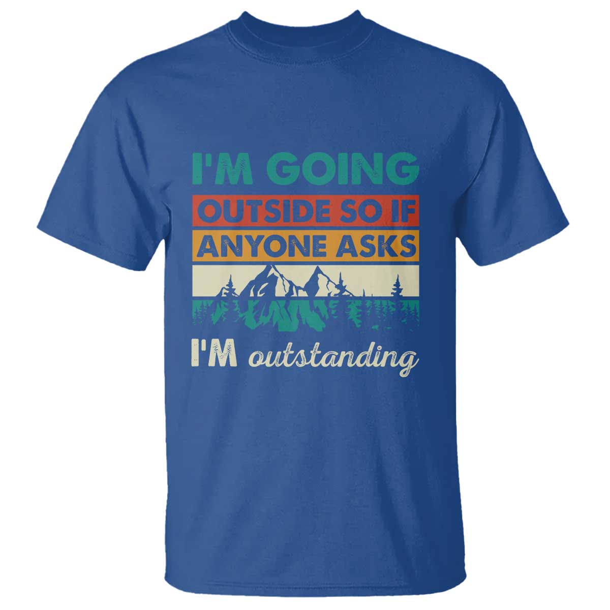 funny-i-m-going-outside-so-if-anyone-asks-i-m-outstanding-t-shirt-hiking-camping