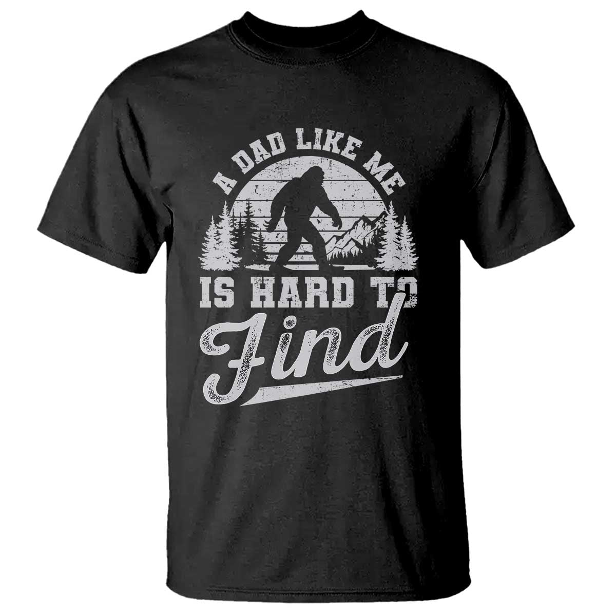 funny-a-dad-like-me-is-hard-to-find-t-shirt-bigfoot-dad-fathers-day