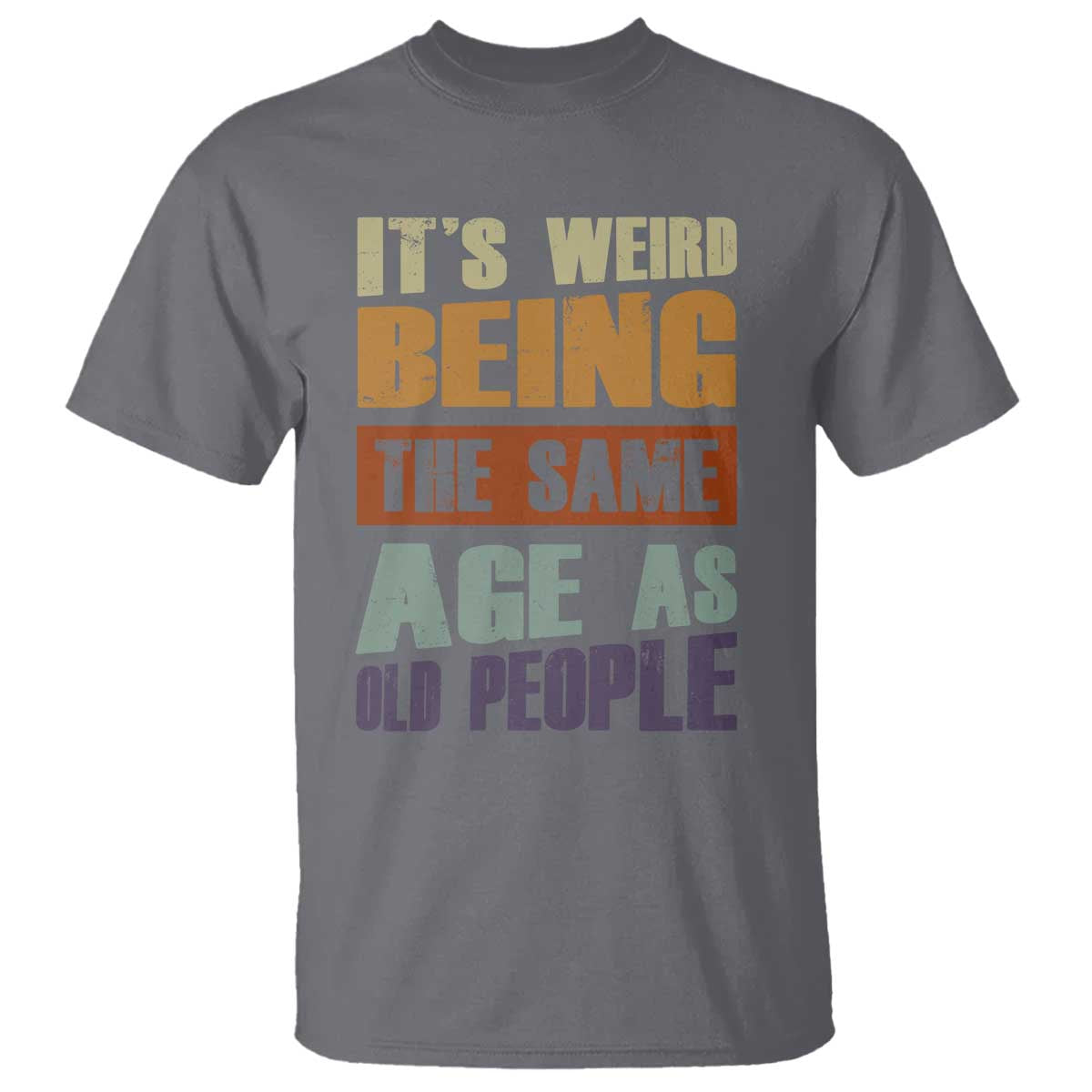 funny-its-weird-being-the-same-age-as-old-people-t-shirt-retro-sarcastic-text