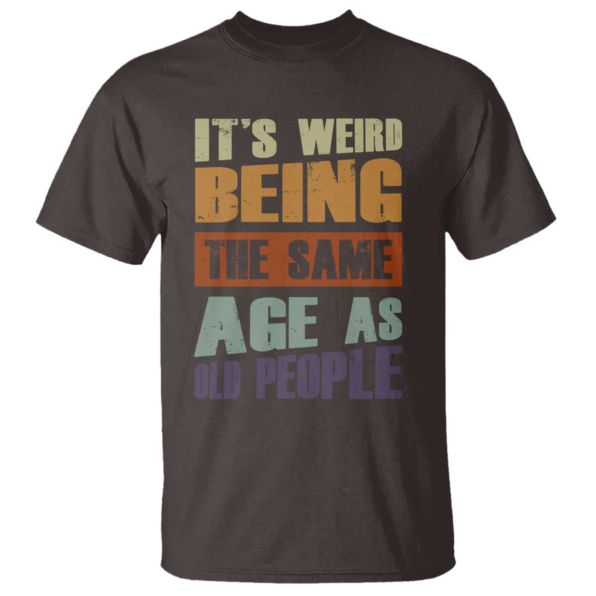 funny-its-weird-being-the-same-age-as-old-people-t-shirt-retro-sarcastic-text