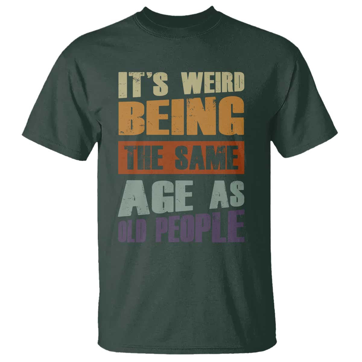 funny-its-weird-being-the-same-age-as-old-people-t-shirt-retro-sarcastic-text