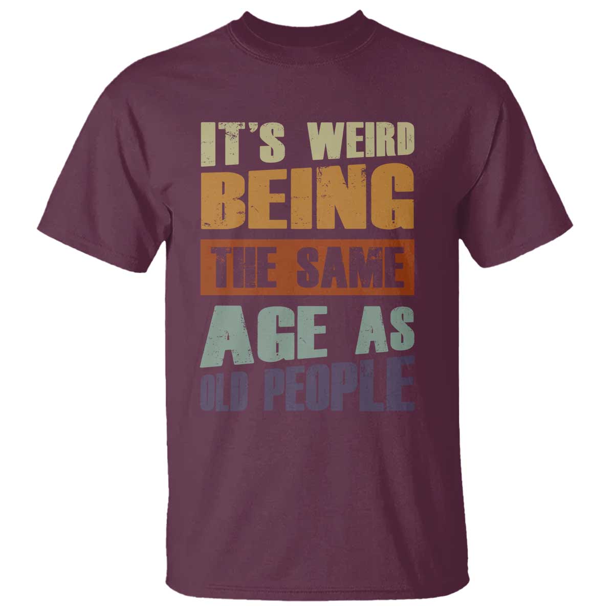 funny-its-weird-being-the-same-age-as-old-people-t-shirt-retro-sarcastic-text