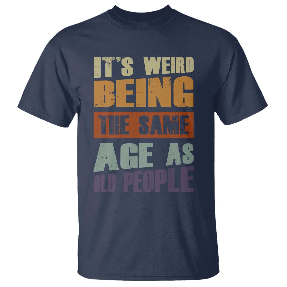 funny-its-weird-being-the-same-age-as-old-people-t-shirt-retro-sarcastic-text