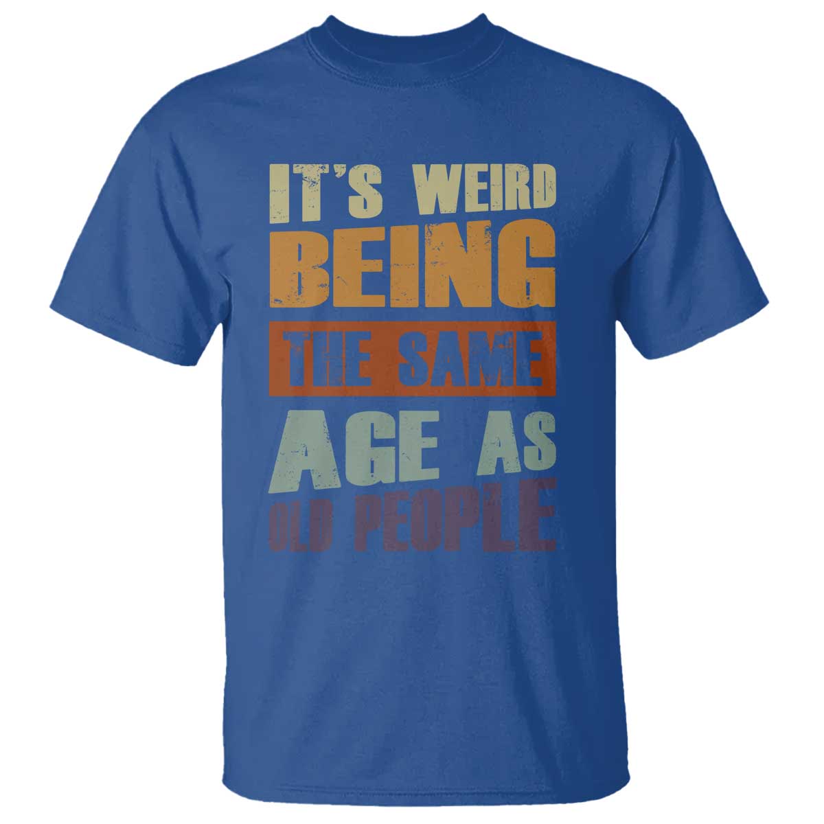 funny-its-weird-being-the-same-age-as-old-people-t-shirt-retro-sarcastic-text