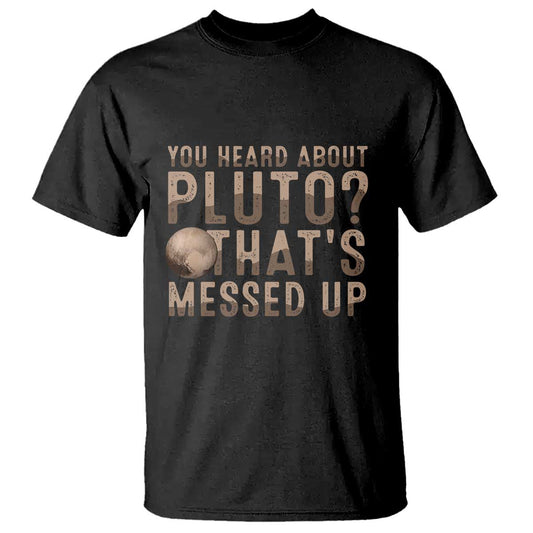 you-heard-about-pluto-thats-messed-up-t-shirt-vintage-space-lover