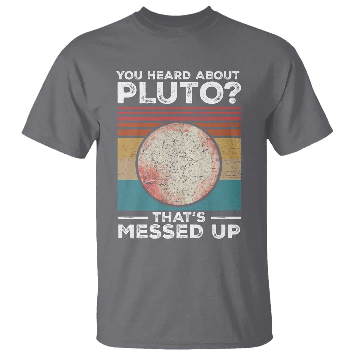 funny-you-heard-about-pluto-thats-messed-up-t-shirt-retro-style-space-lover