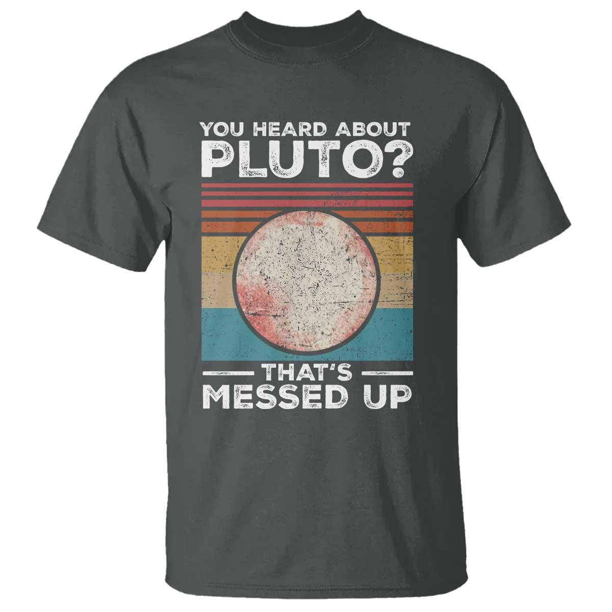 funny-you-heard-about-pluto-thats-messed-up-t-shirt-retro-style-space-lover