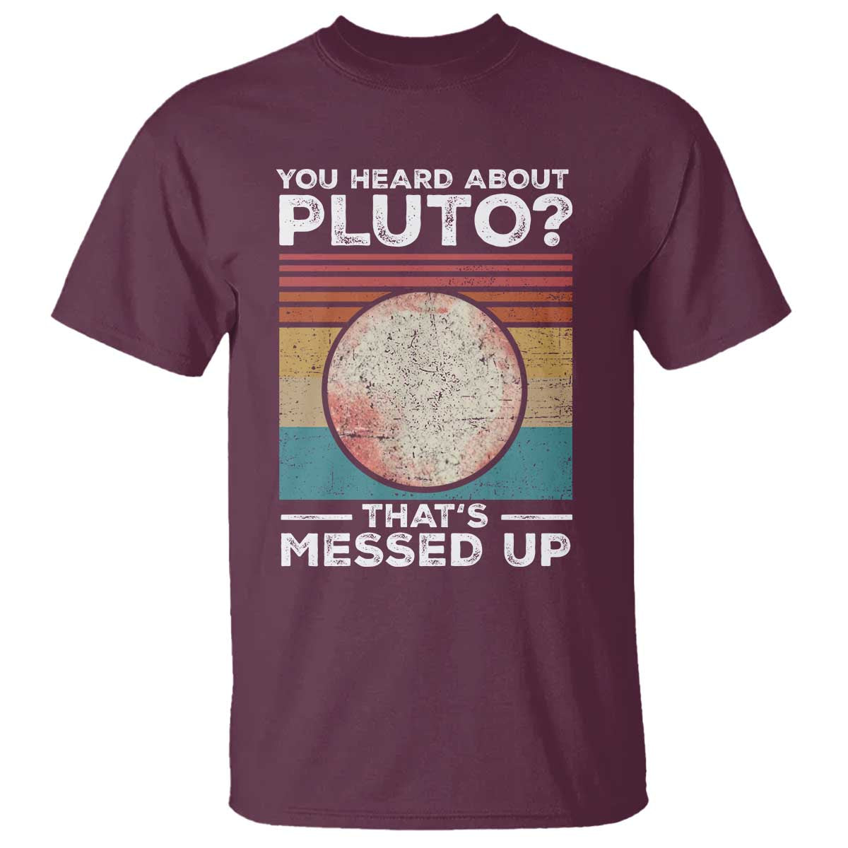funny-you-heard-about-pluto-thats-messed-up-t-shirt-retro-style-space-lover