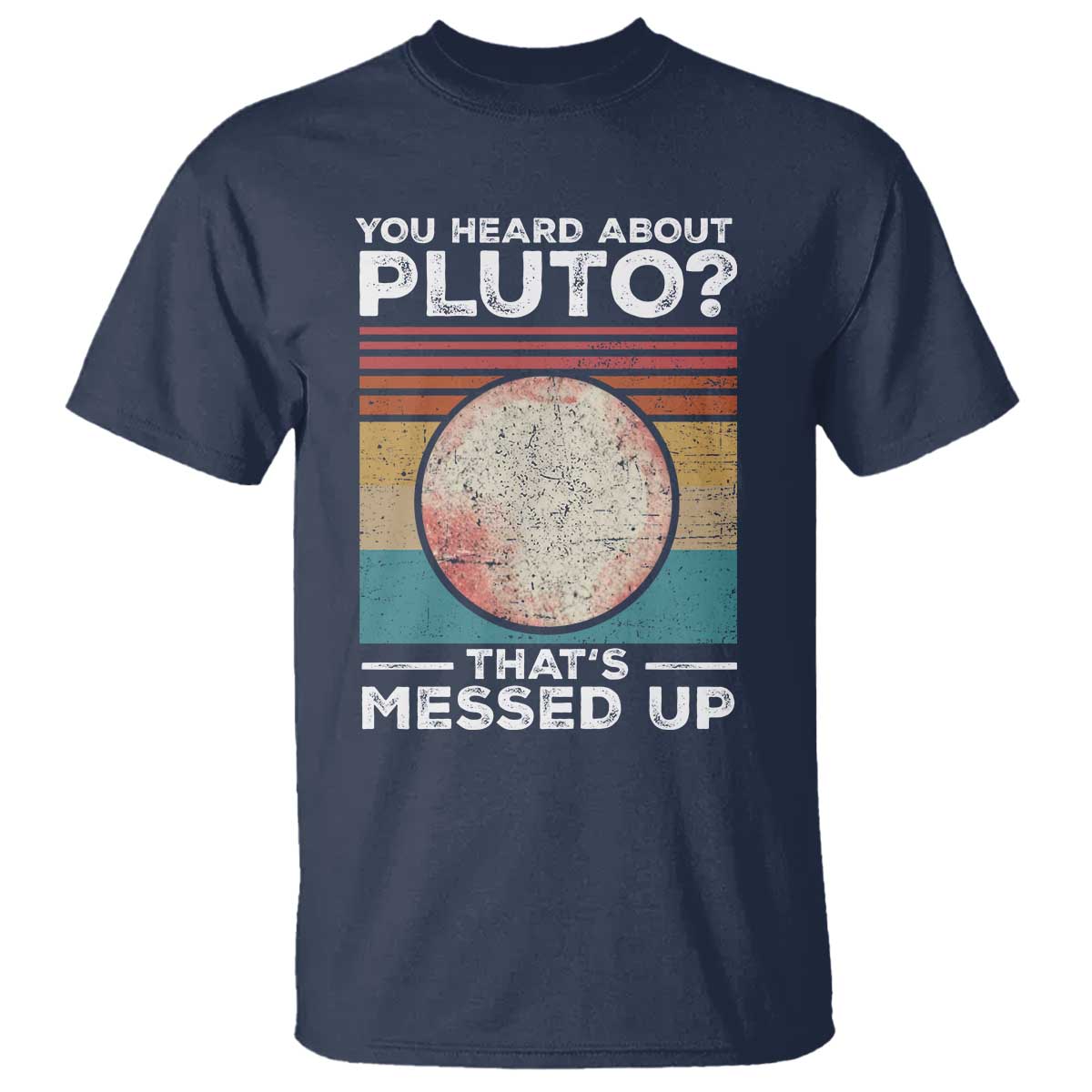 funny-you-heard-about-pluto-thats-messed-up-t-shirt-retro-style-space-lover
