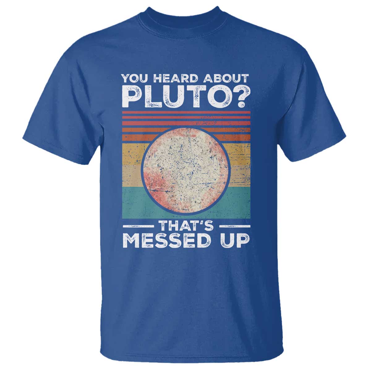 funny-you-heard-about-pluto-thats-messed-up-t-shirt-retro-style-space-lover