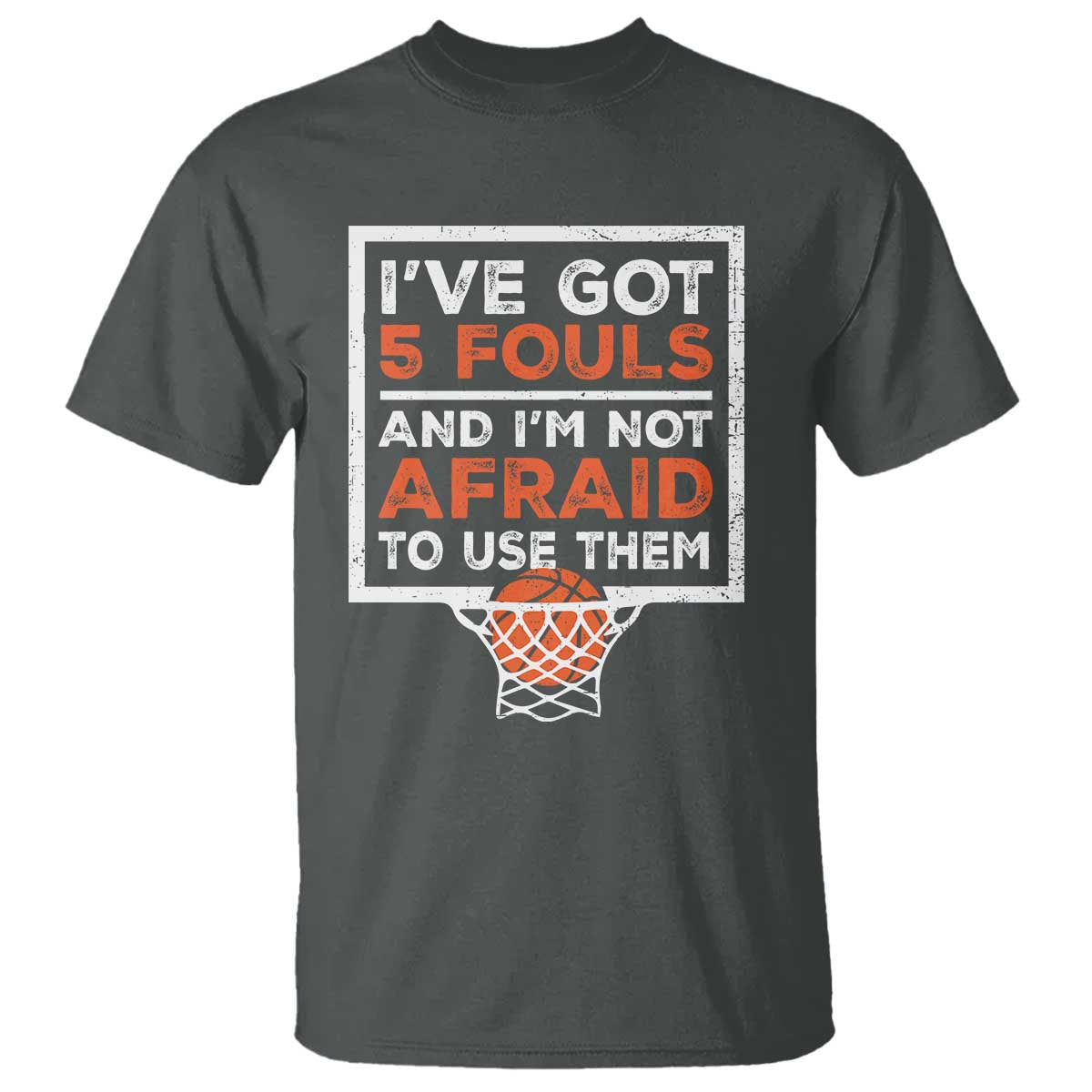funny-basketball-player-t-shirt-ive-got-5-fouls-and-im-not-afraid-to-use-them