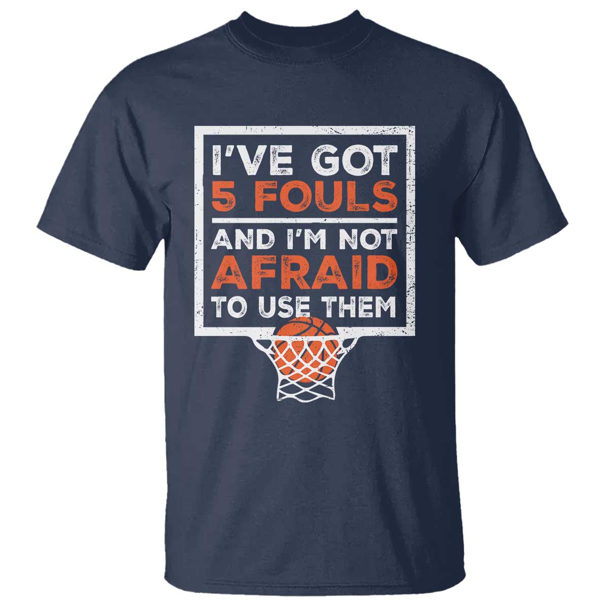 funny-basketball-player-t-shirt-ive-got-5-fouls-and-im-not-afraid-to-use-them