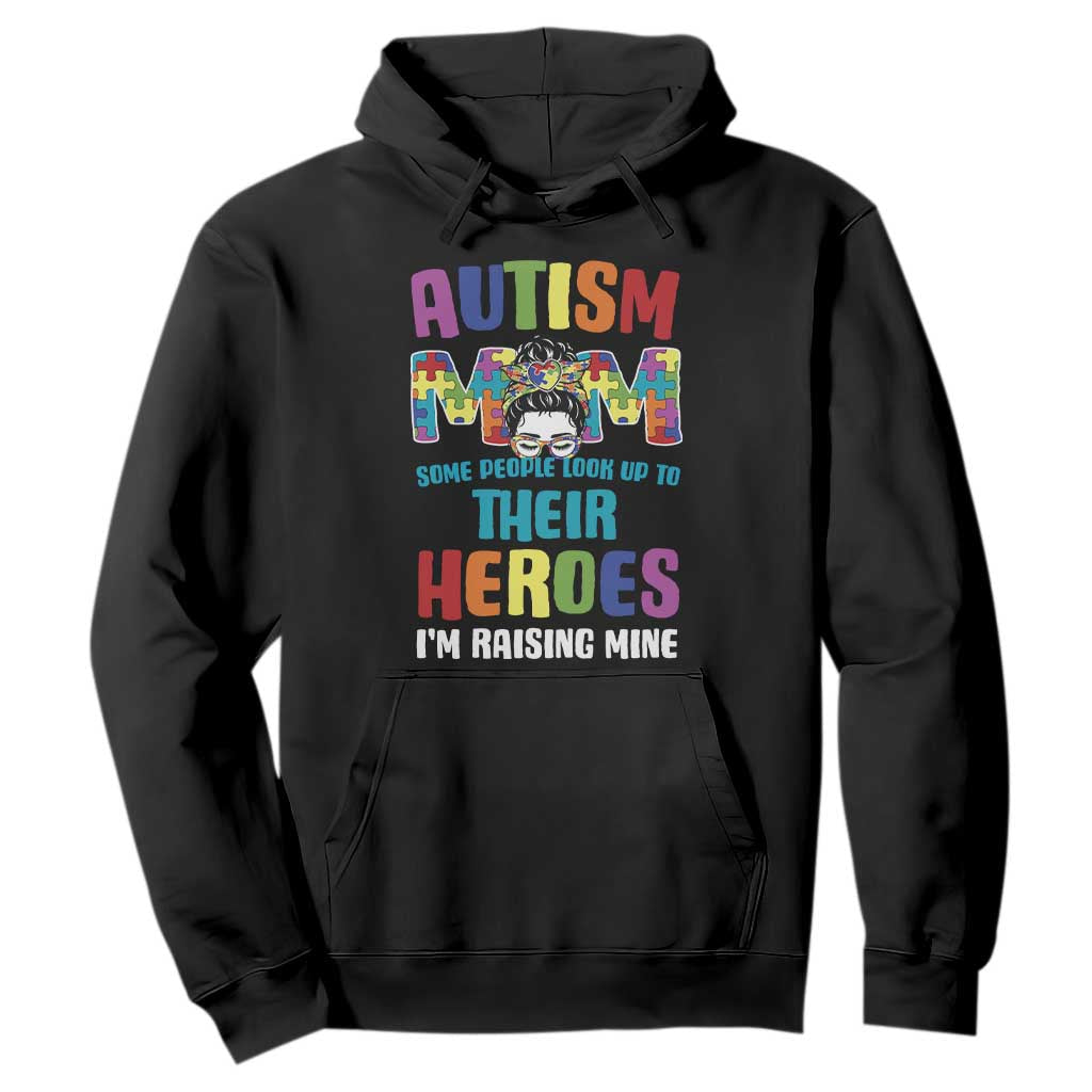 Autism Mom Some People Look Up Their Heroes I'm Raising Mine Hoodie Autism Support