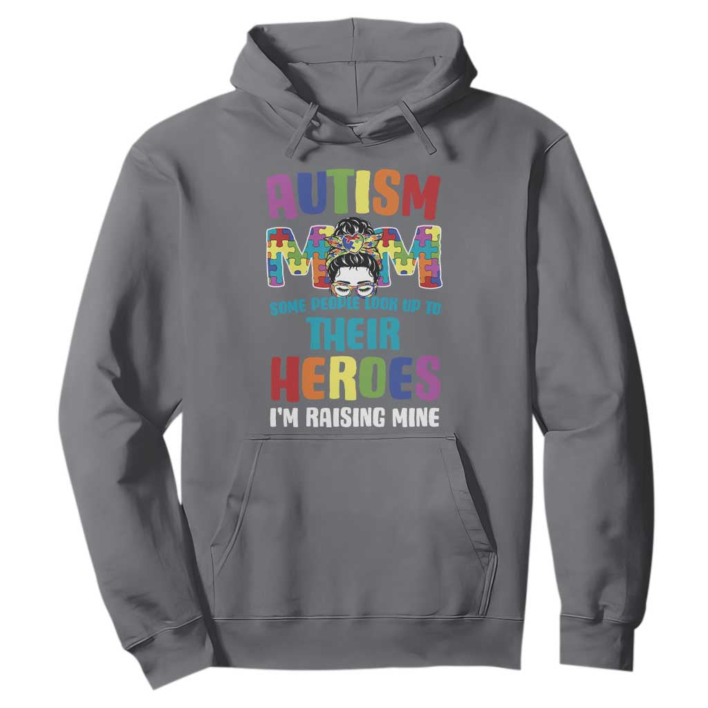 Autism Mom Some People Look Up Their Heroes I'm Raising Mine Hoodie Autism Support