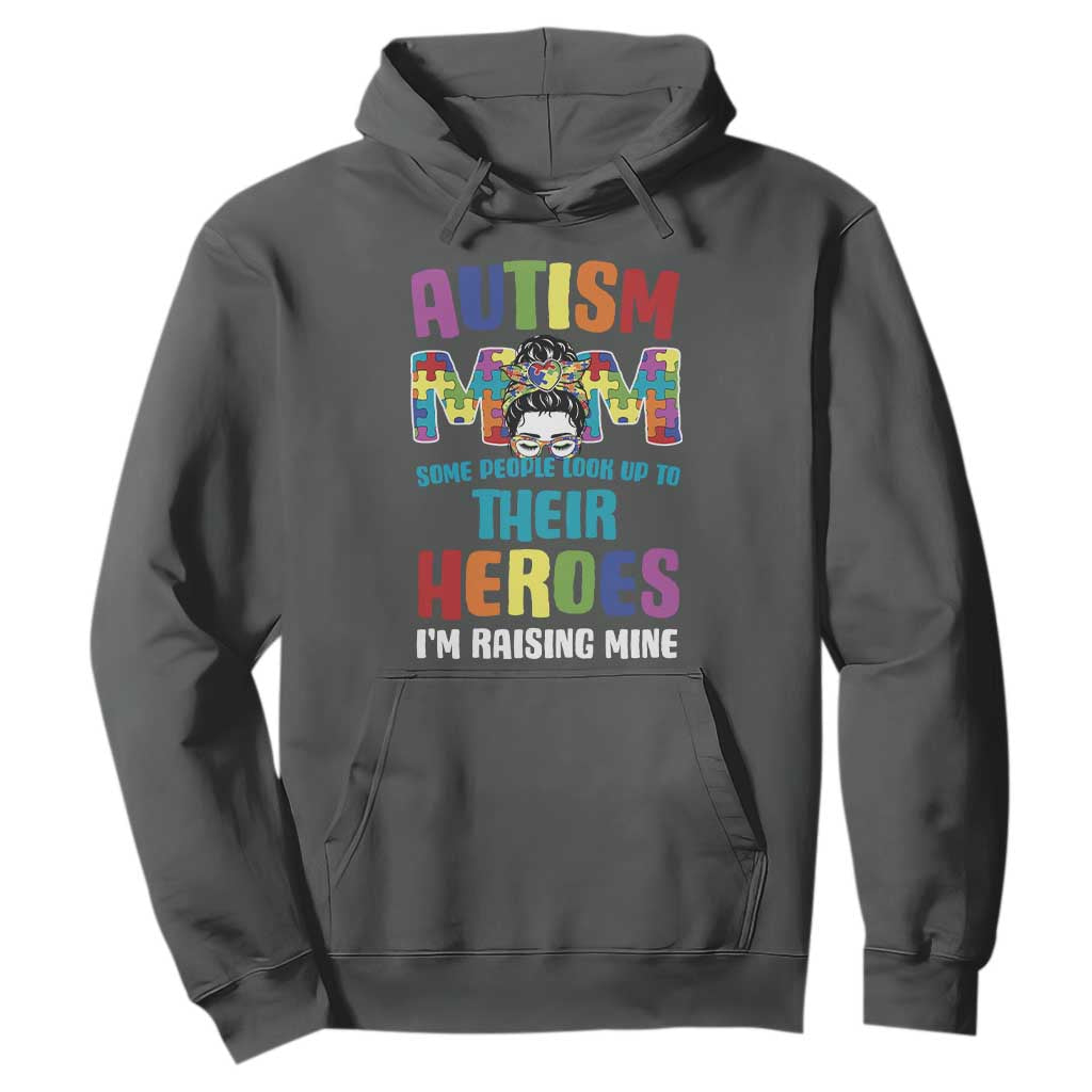 Autism Mom Some People Look Up Their Heroes I'm Raising Mine Hoodie Autism Support