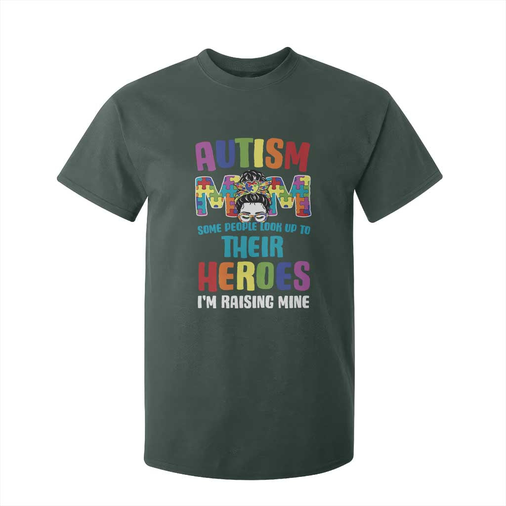 Autism Mom Some People Look Up Their Heroes I'm Raising Mine T Shirt For Kid Autism Support