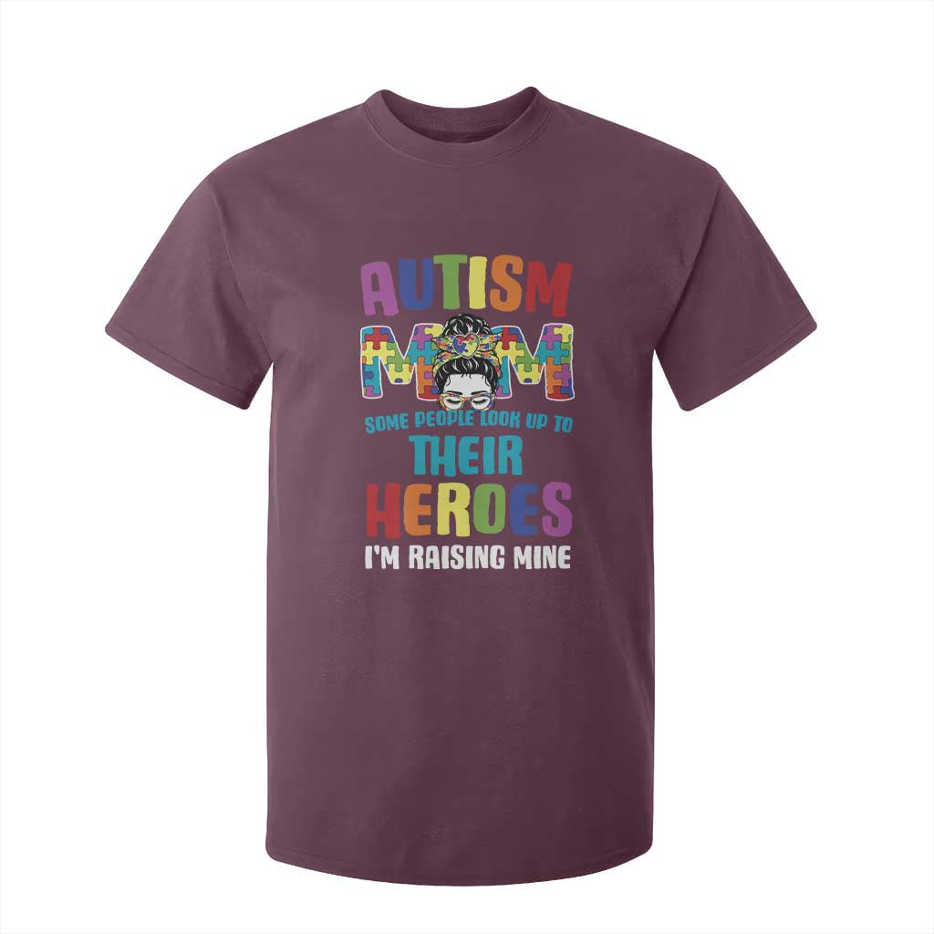 Autism Mom Some People Look Up Their Heroes I'm Raising Mine T Shirt For Kid Autism Support