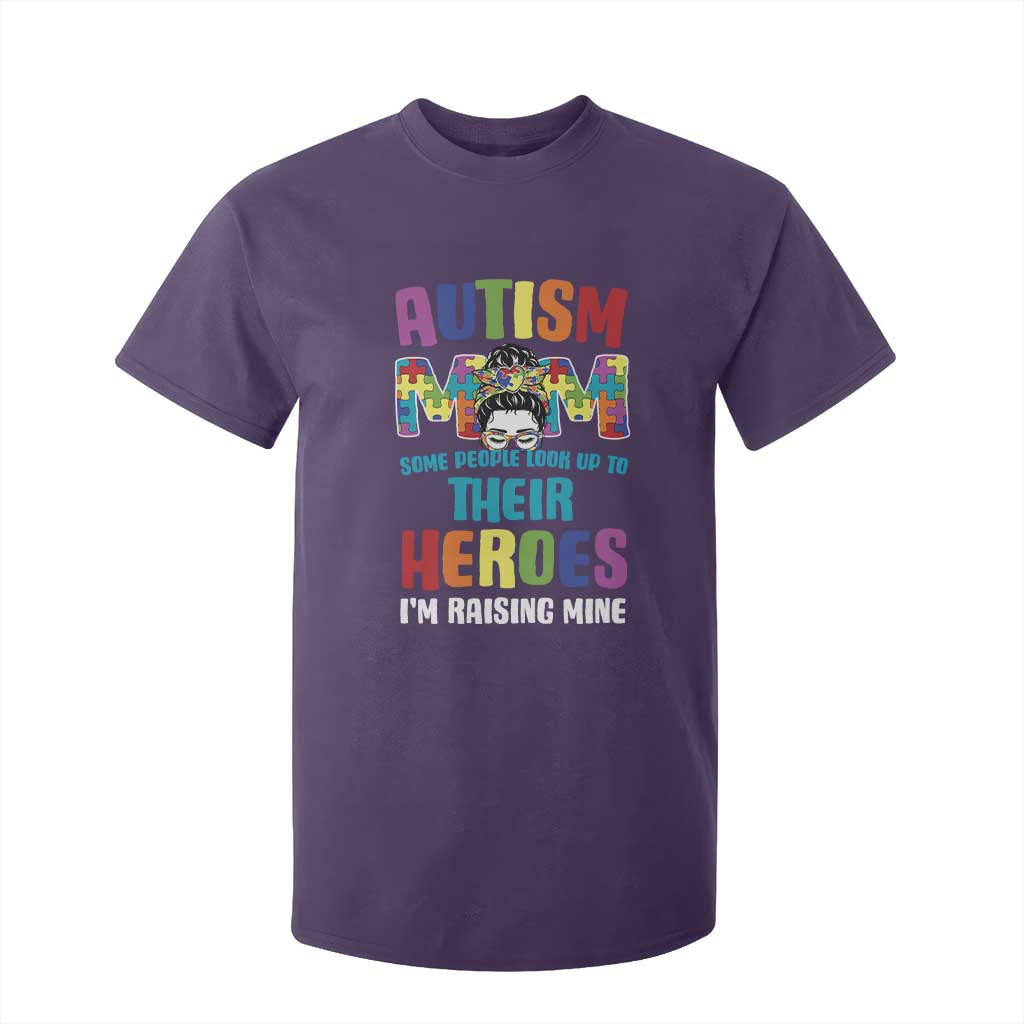 Autism Mom Some People Look Up Their Heroes I'm Raising Mine T Shirt For Kid Autism Support