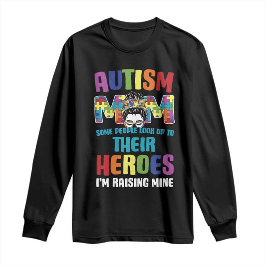 Autism Mom Some People Look Up Their Heroes I'm Raising Mine Long Sleeve Shirt Autism Support