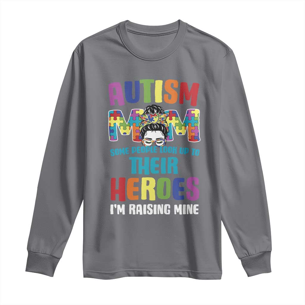 Autism Mom Some People Look Up Their Heroes I'm Raising Mine Long Sleeve Shirt Autism Support