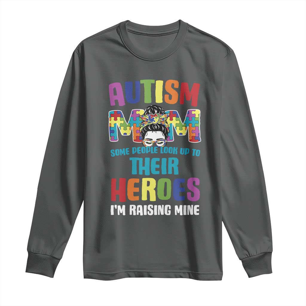 Autism Mom Some People Look Up Their Heroes I'm Raising Mine Long Sleeve Shirt Autism Support