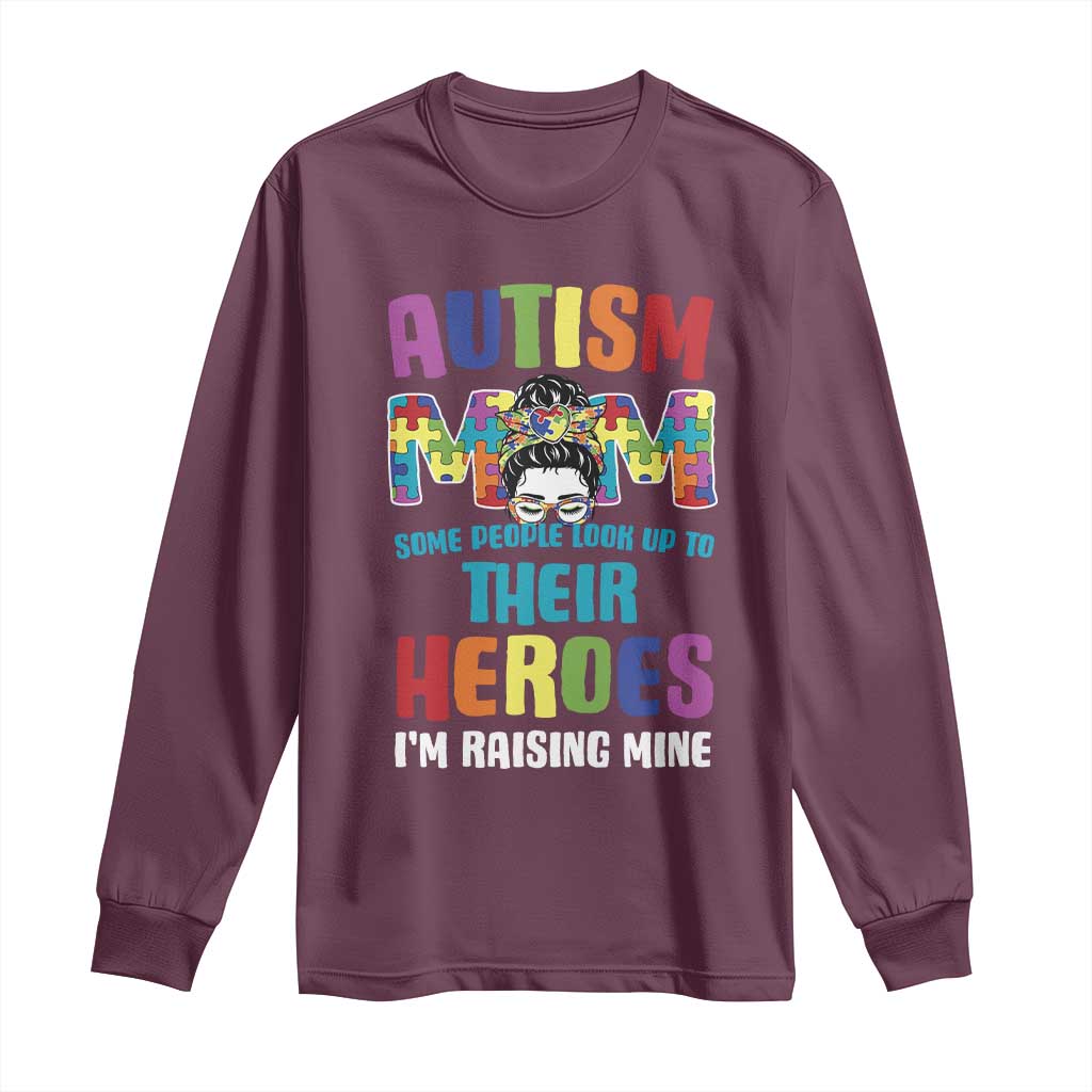 Autism Mom Some People Look Up Their Heroes I'm Raising Mine Long Sleeve Shirt Autism Support