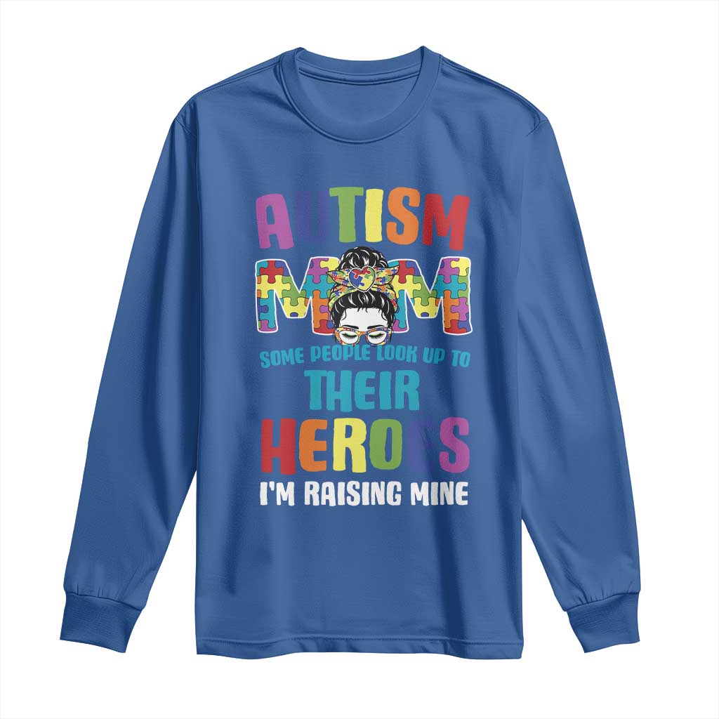 Autism Mom Some People Look Up Their Heroes I'm Raising Mine Long Sleeve Shirt Autism Support