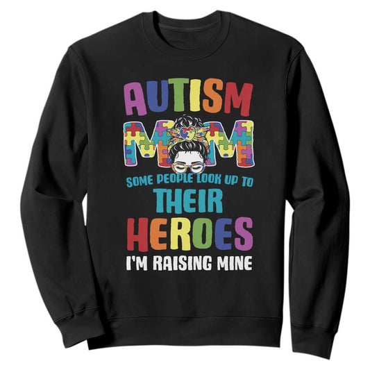 Autism Mom Some People Look Up Their Heroes I'm Raising Mine Sweatshirt Autism Support