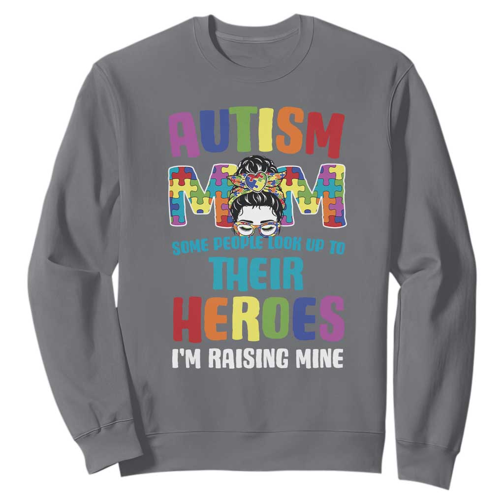 Autism Mom Some People Look Up Their Heroes I'm Raising Mine Sweatshirt Autism Support