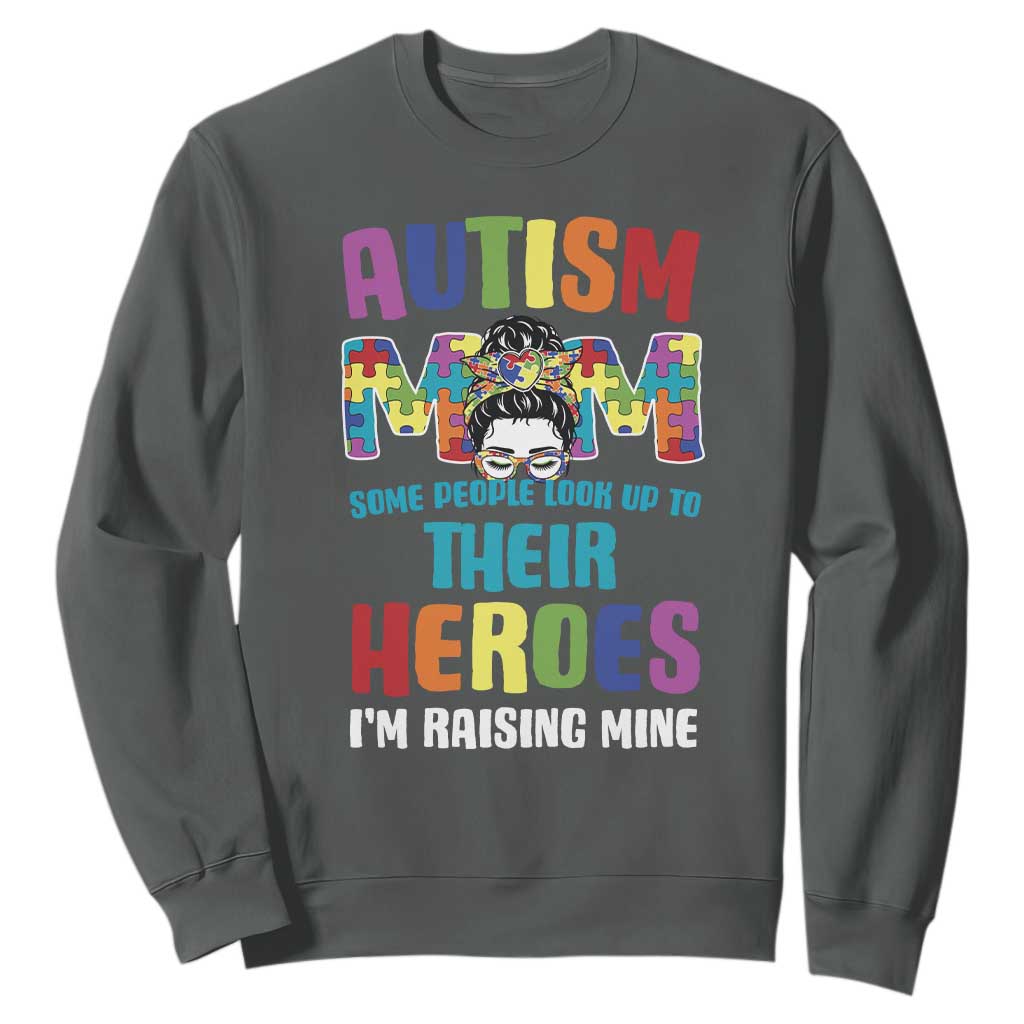 Autism Mom Some People Look Up Their Heroes I'm Raising Mine Sweatshirt Autism Support