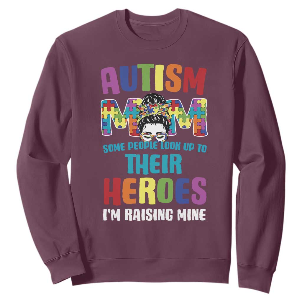 Autism Mom Some People Look Up Their Heroes I'm Raising Mine Sweatshirt Autism Support