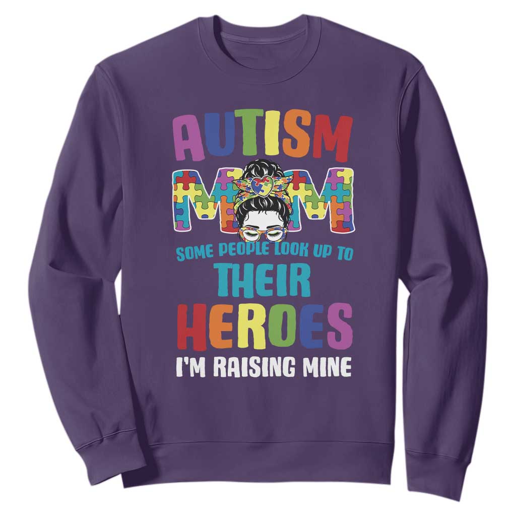 Autism Mom Some People Look Up Their Heroes I'm Raising Mine Sweatshirt Autism Support