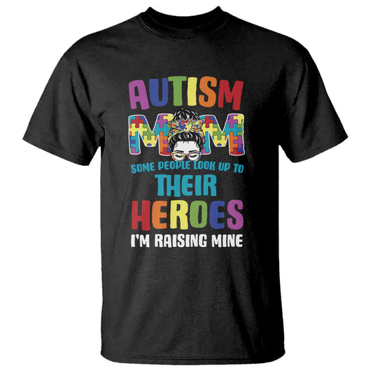 Autism Mom Some People Look Up Their Heroes I'm Raising Mine T Shirt Autism Support