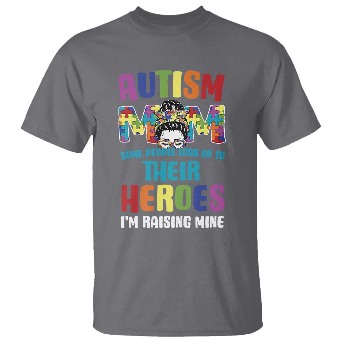 Autism Mom Some People Look Up Their Heroes I'm Raising Mine T Shirt Autism Support