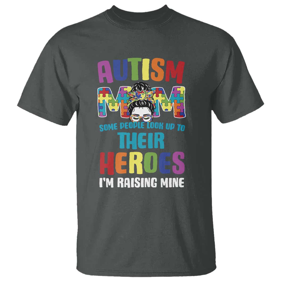 Autism Mom Some People Look Up Their Heroes I'm Raising Mine T Shirt Autism Support