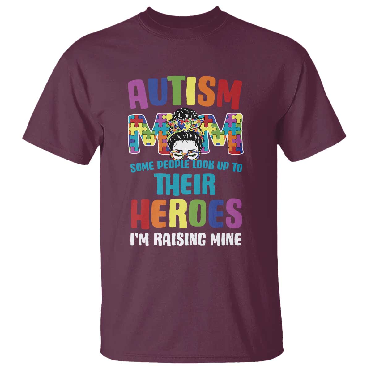 Autism Mom Some People Look Up Their Heroes I'm Raising Mine T Shirt Autism Support