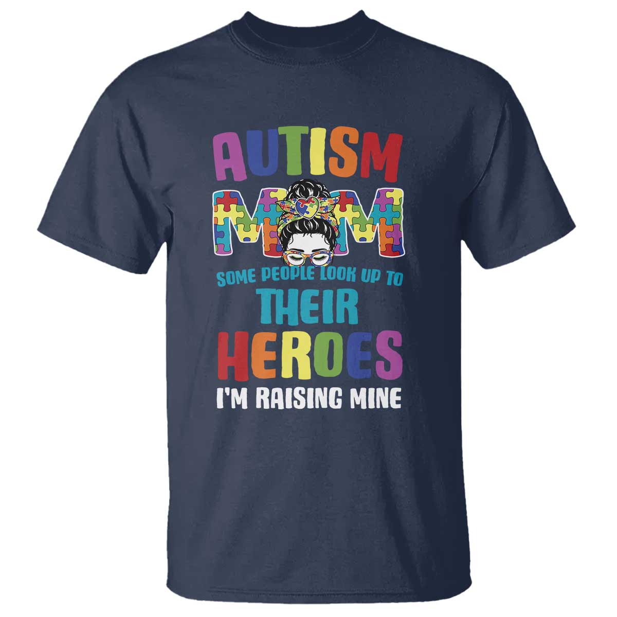 Autism Mom Some People Look Up Their Heroes I'm Raising Mine T Shirt Autism Support