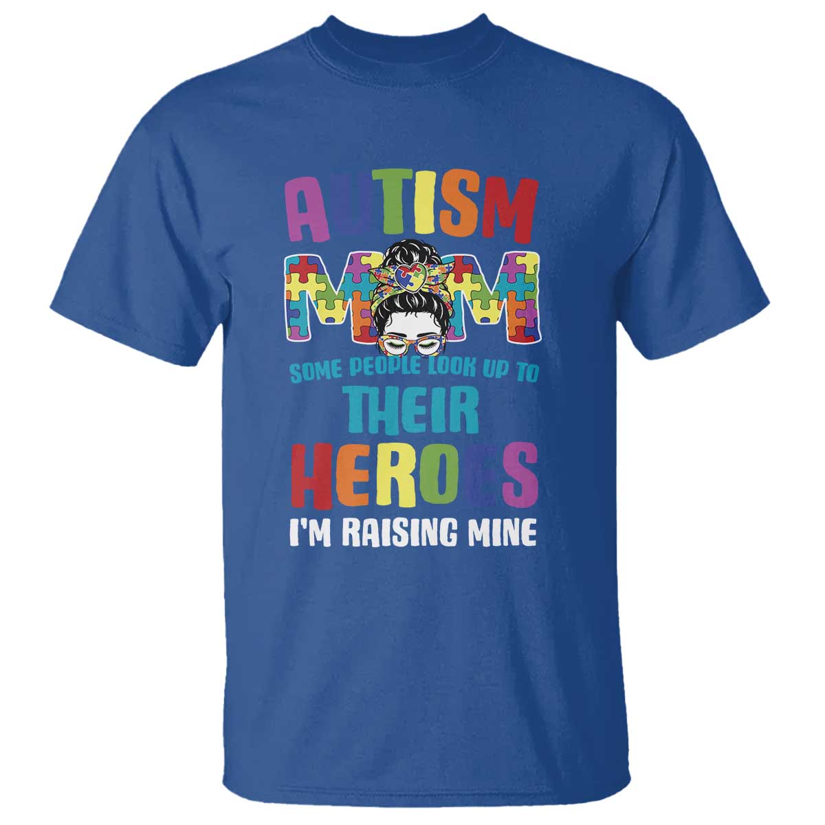 Autism Mom Some People Look Up Their Heroes I'm Raising Mine T Shirt Autism Support