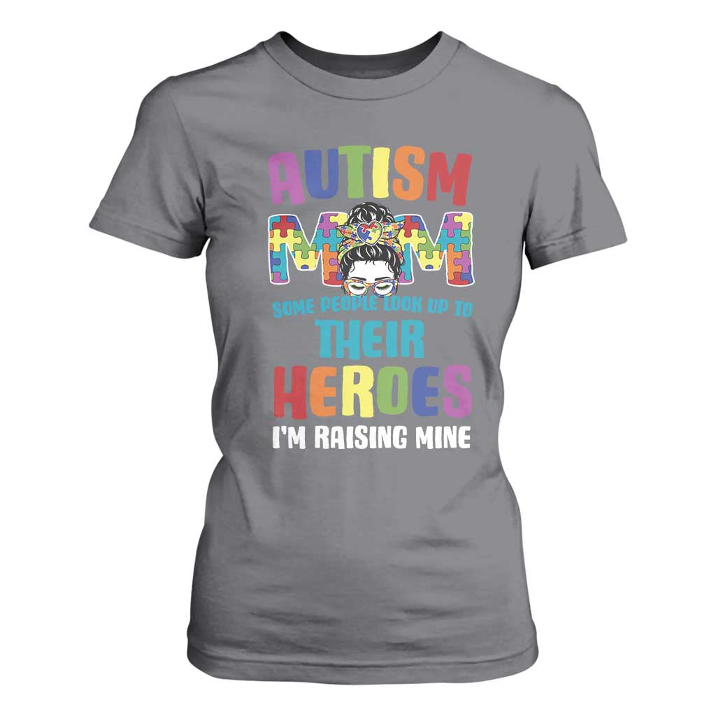 Autism Mom Some People Look Up Their Heroes I'm Raising Mine T Shirt For Women Autism Support