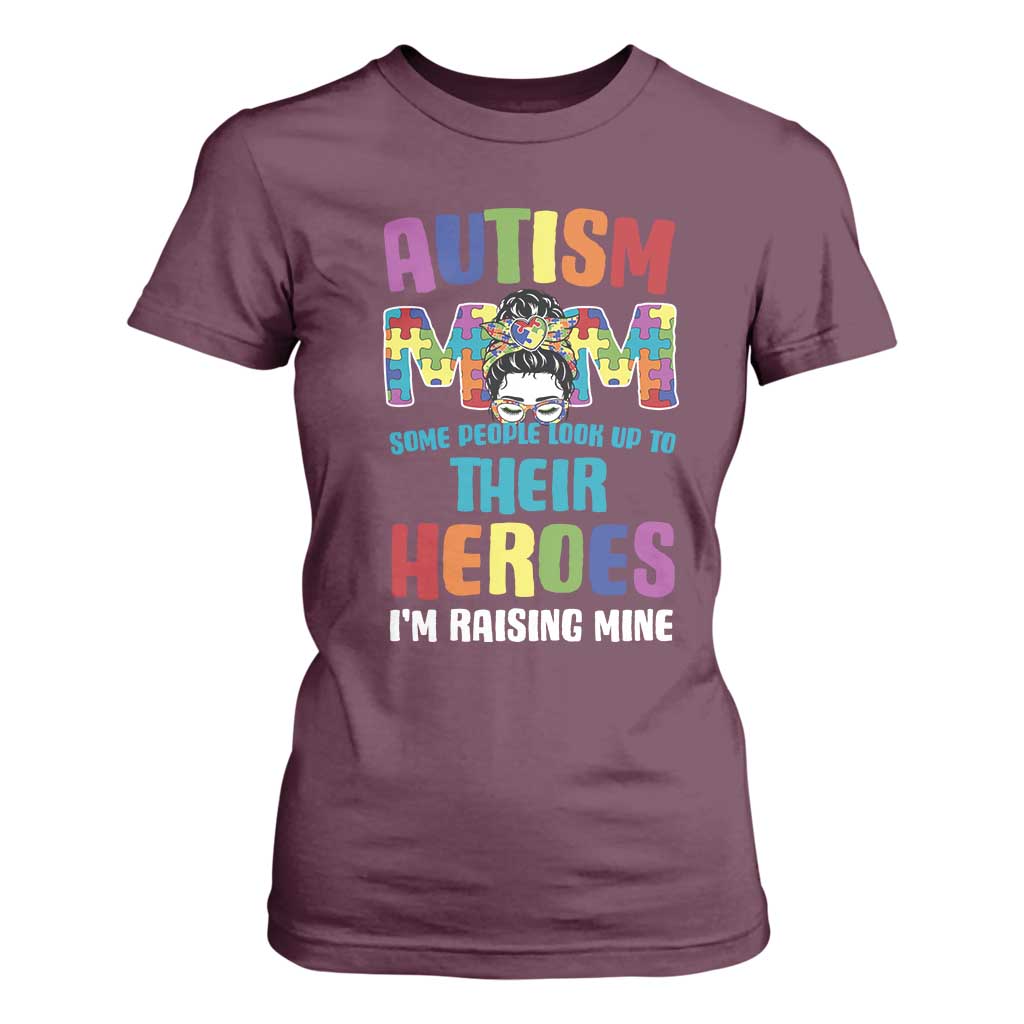 Autism Mom Some People Look Up Their Heroes I'm Raising Mine T Shirt For Women Autism Support